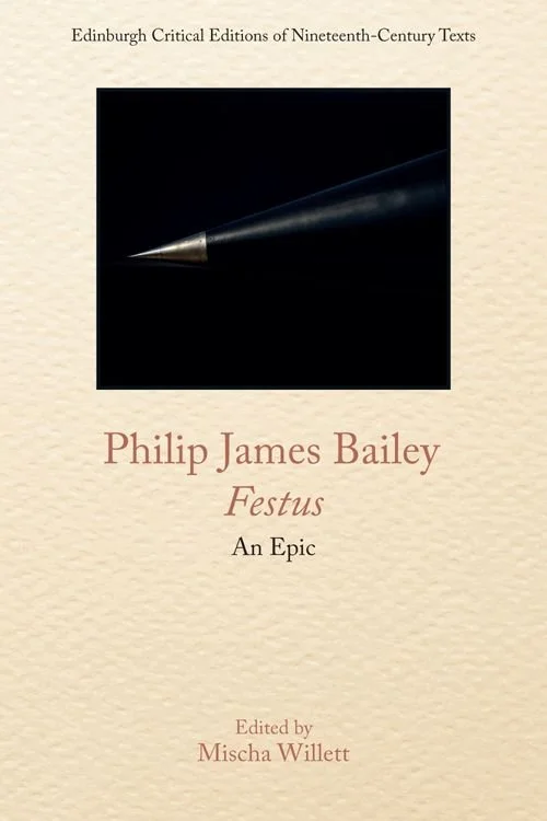 Book cover of "Festus: An Epic" by Philip James Bailey, edited by Mischa Willett, part of Edinburgh Critical Editions of Nineteenth-Century Texts, featuring an image of a spotlight or flashlight beam on a dark background.
