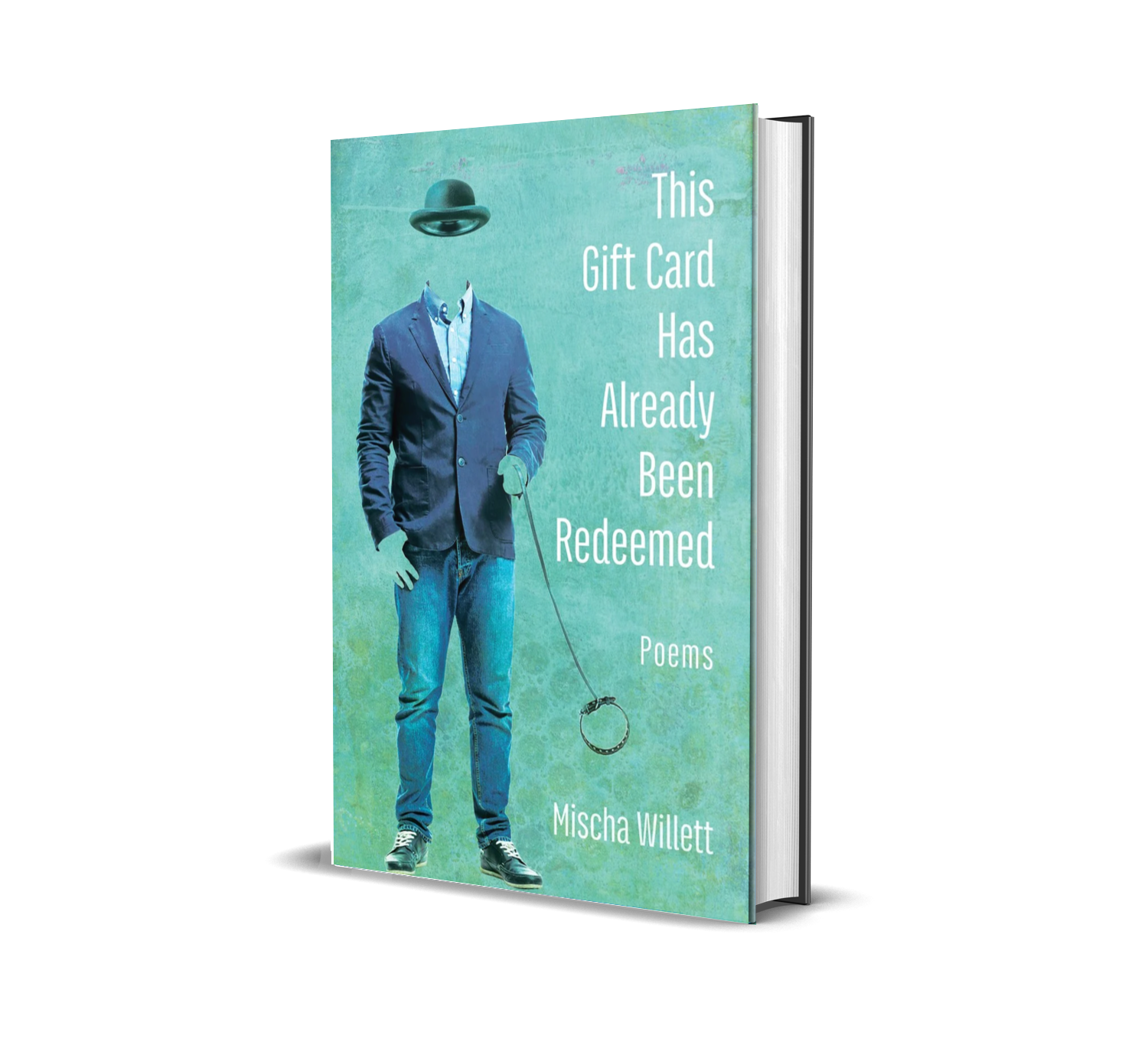 A book cover titled 'This Gift Card Has Already Been Redeemed: Poems' by Mischa Willett. The cover features a surreal image of a man with no head, wearing a suit jacket, jeans, and sneakers, holding a leash attached to a collar, and a floating hat above his shoulders.