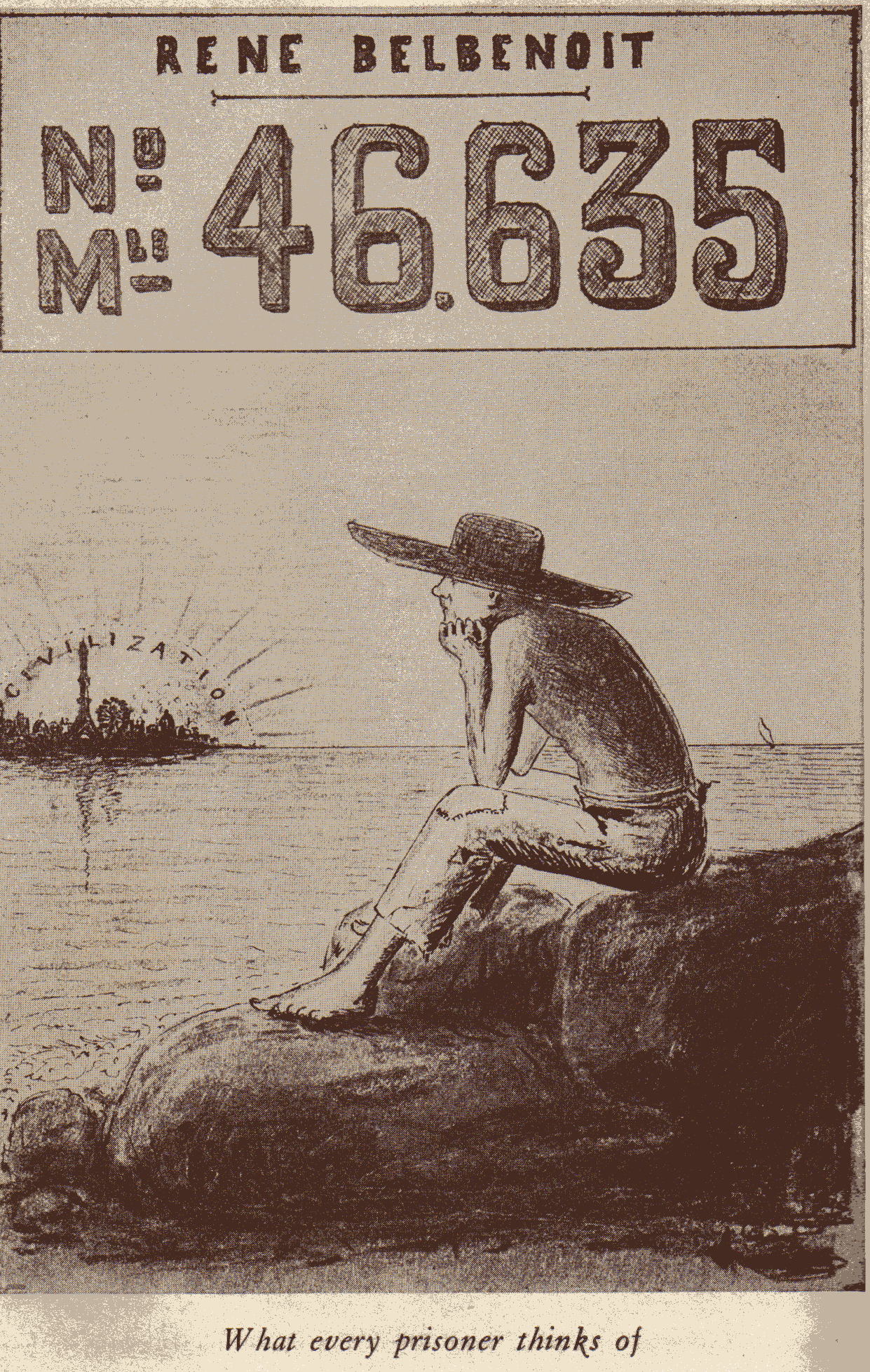 The typical inmate’s attitude in the colonies, from Rene Belbenoit’s Dry Guillotine .
