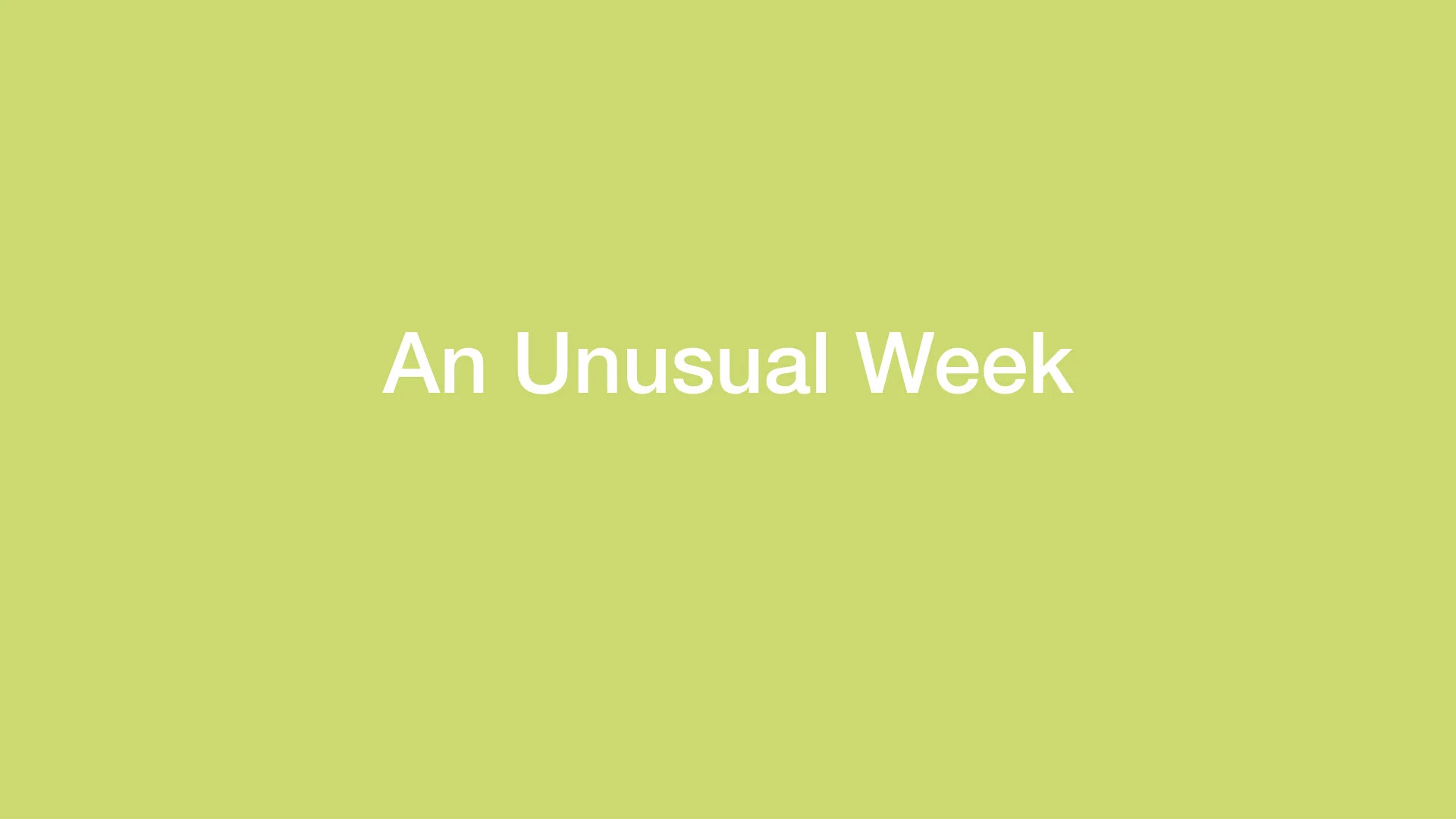 An unusual week