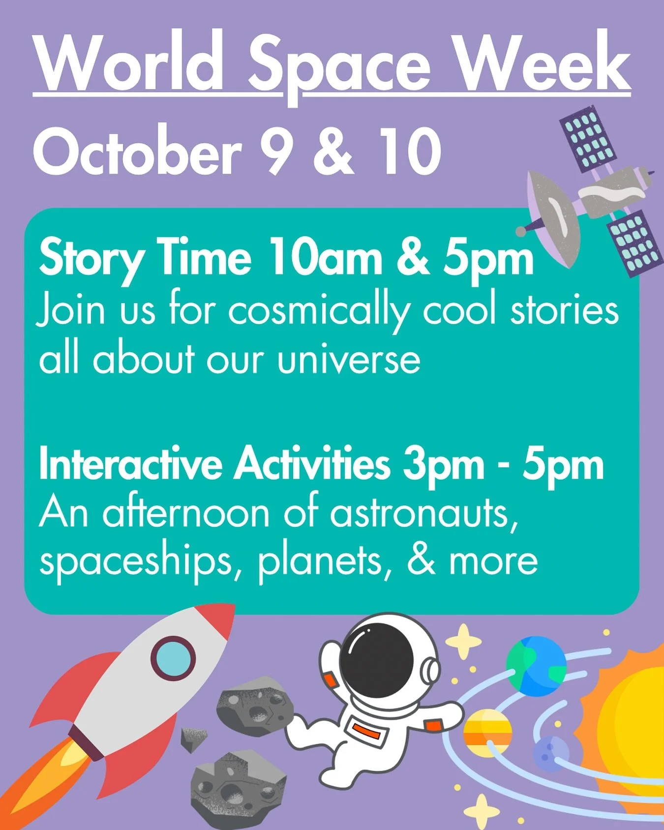 BLAST OFF for two days of out-of-this-world fun as we celebrate World Space Week with space-themed stories and exciting hands-on science activities!

🚀 All-Day Storytime (10:00 AM&ndash;5:00 PM):

Enjoy space-themed books throughout the day &mdash; 