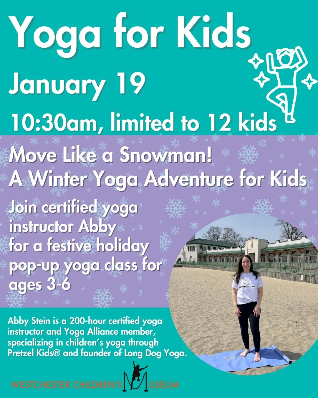 Get ready for a playful winter adventure! Join us at the Westchester Children&rsquo;s Museum for a festive holiday pop-up yoga class, perfect for little ones.

Register at the front desk on the day of the program. 

Led by Abby, the Museum&rsquo;s ve