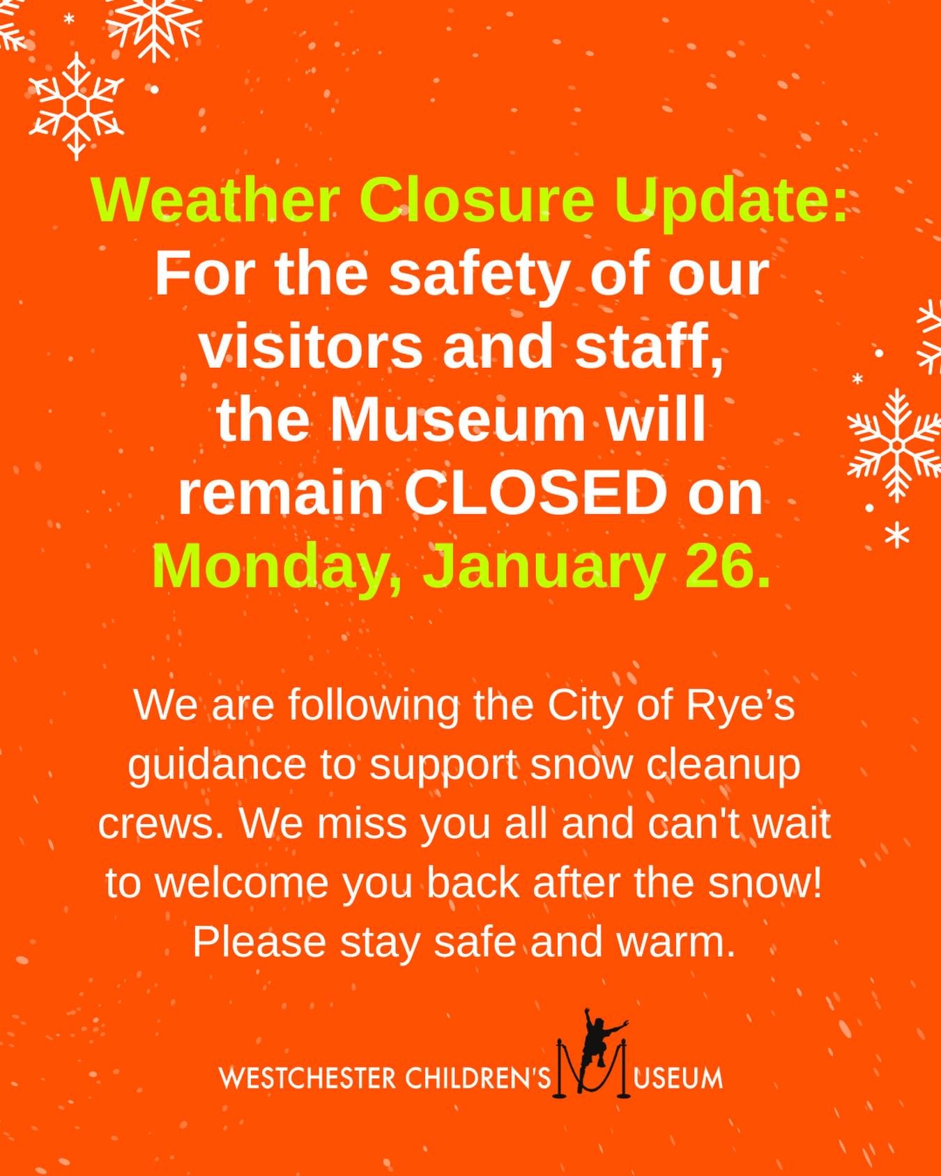 Weather Closure Update: For the safety of our visitors and staff, the Westchester Children&rsquo;s Museum will remain CLOSED on Monday, January 26.

We are following the City of Rye&rsquo;s guidance to support snow cleanup crews. We miss you all and 