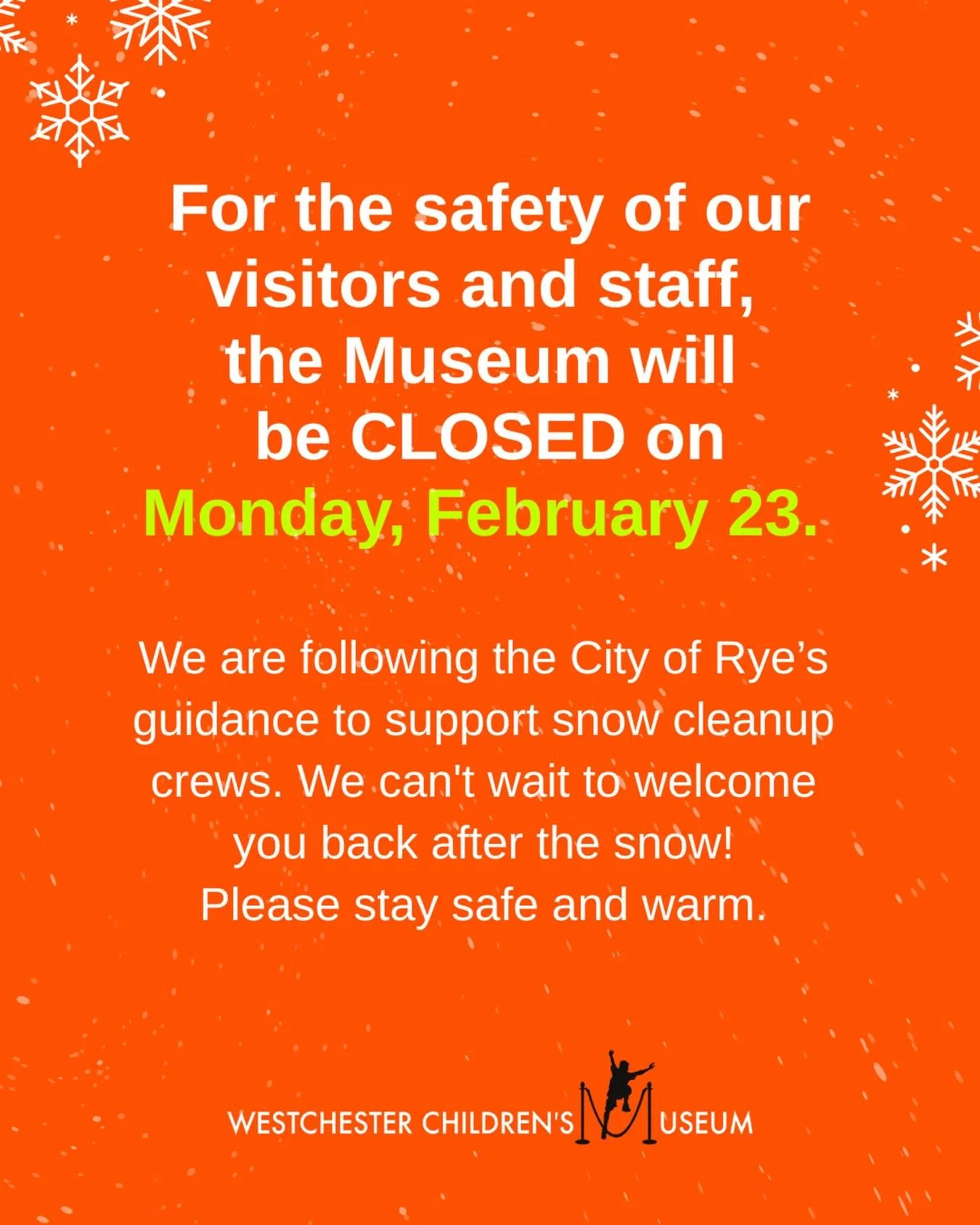 For the safety of our visitors and staff, the Westchester Children&rsquo;s Museum will be CLOSED on Monday, February 23.

We are following the City of Rye&rsquo;s guidance to support snow cleanup crews. We miss can&rsquo;t wait to welcome you back af