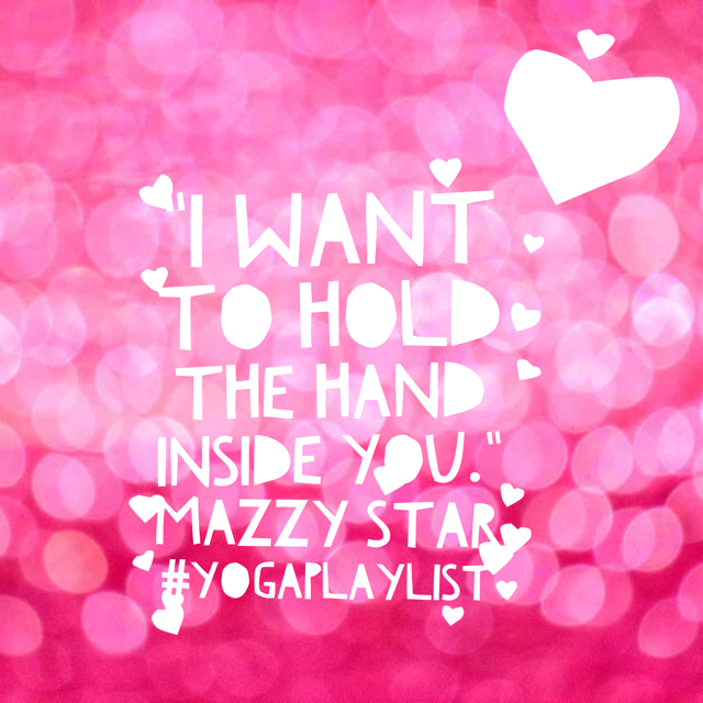 Love Song for Yoga Playlist: Fade into you by Mazzy Star