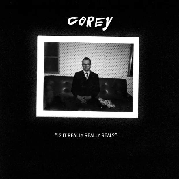 coreyisitreallyreallyreal.jpg