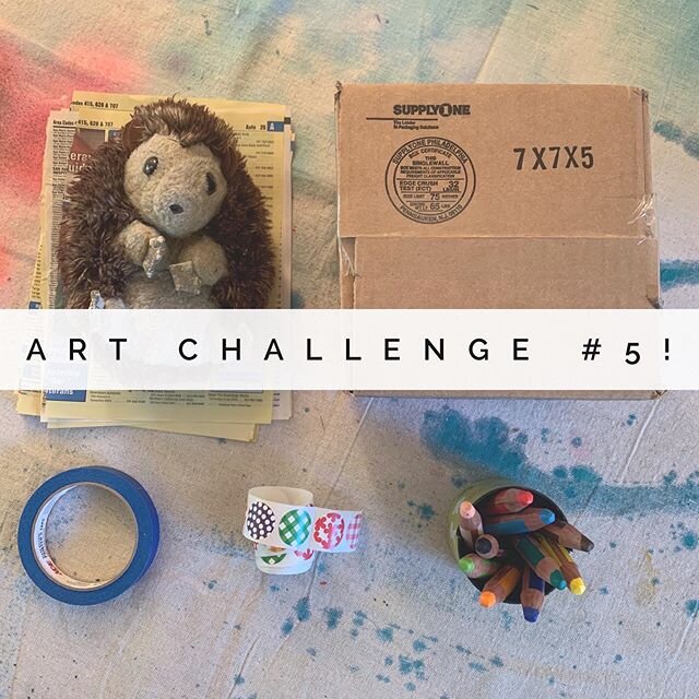 . N E S T .
ART CHALLENGE #5: Turn a cardboard box into a nest for your stuffed animal!

SUPPLIES:
&bull; 1 stuffed animal (small to medium sized)
&bull; 1 box that child&rsquo;s chosen stuffed animal will fit into (shoe box, packing box, paper bag w
