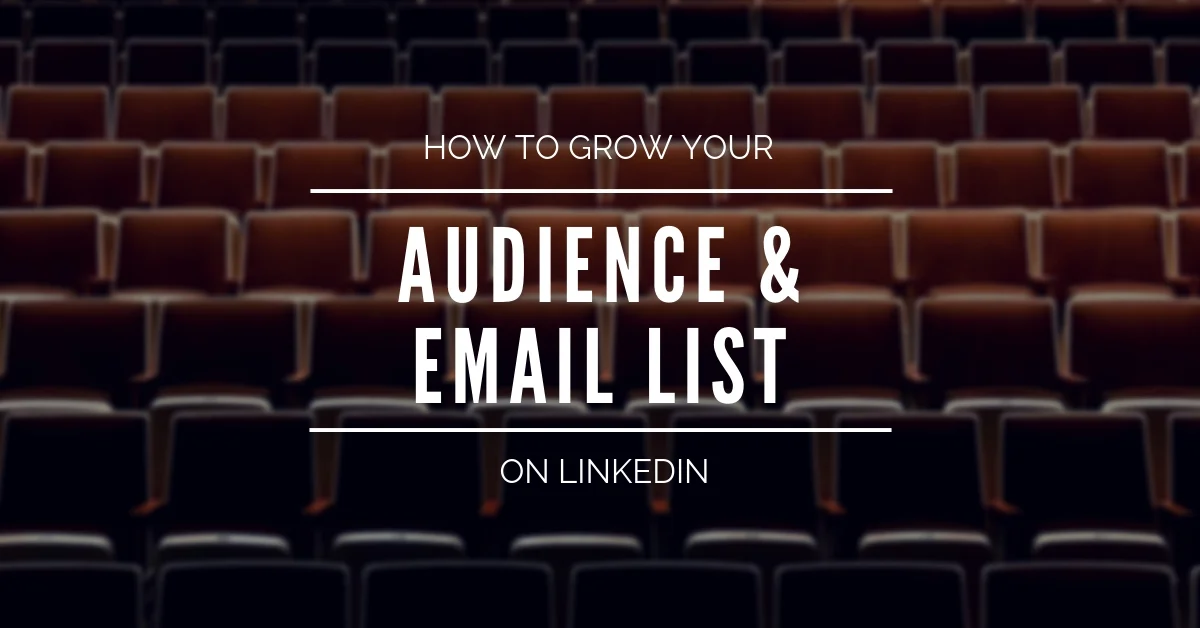 How To Grow Your Audience & Email List on LinkedIn