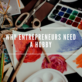 Why Entrepreneurs Need a Hobby for Balance and Personal Growth