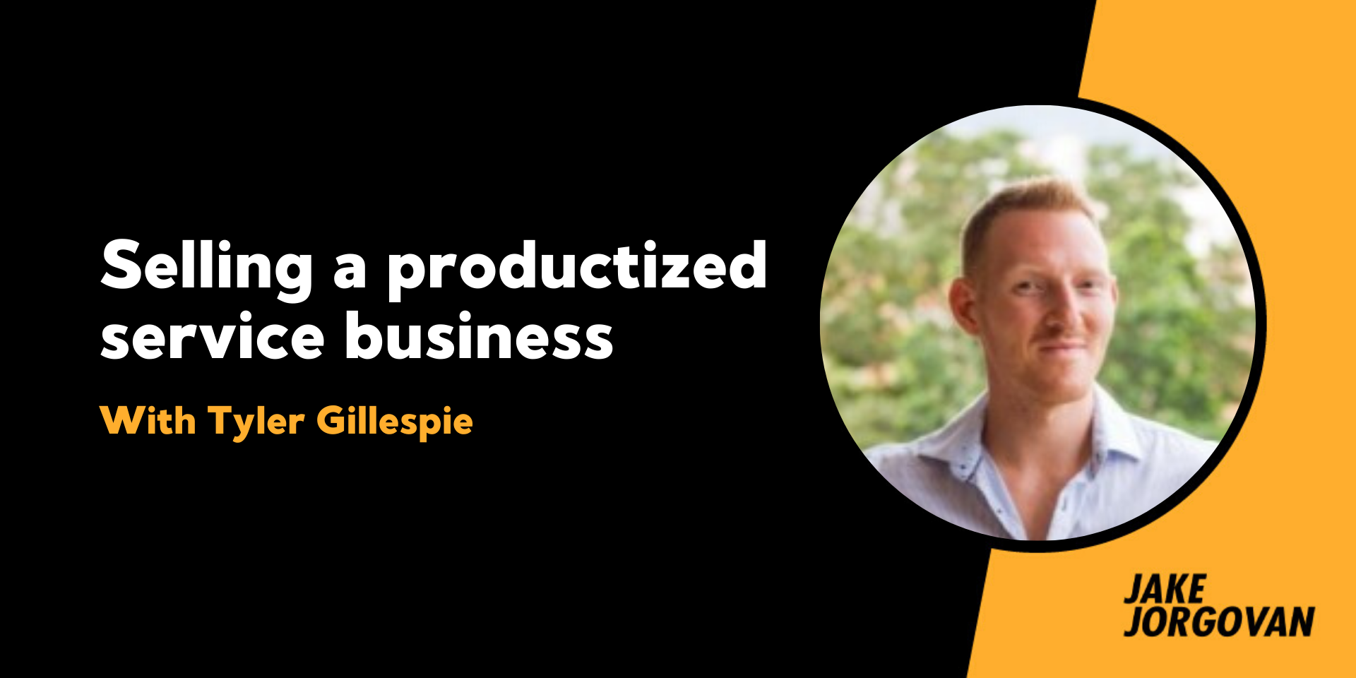 158:  Selling a productized service business with Tyler Gillespie 