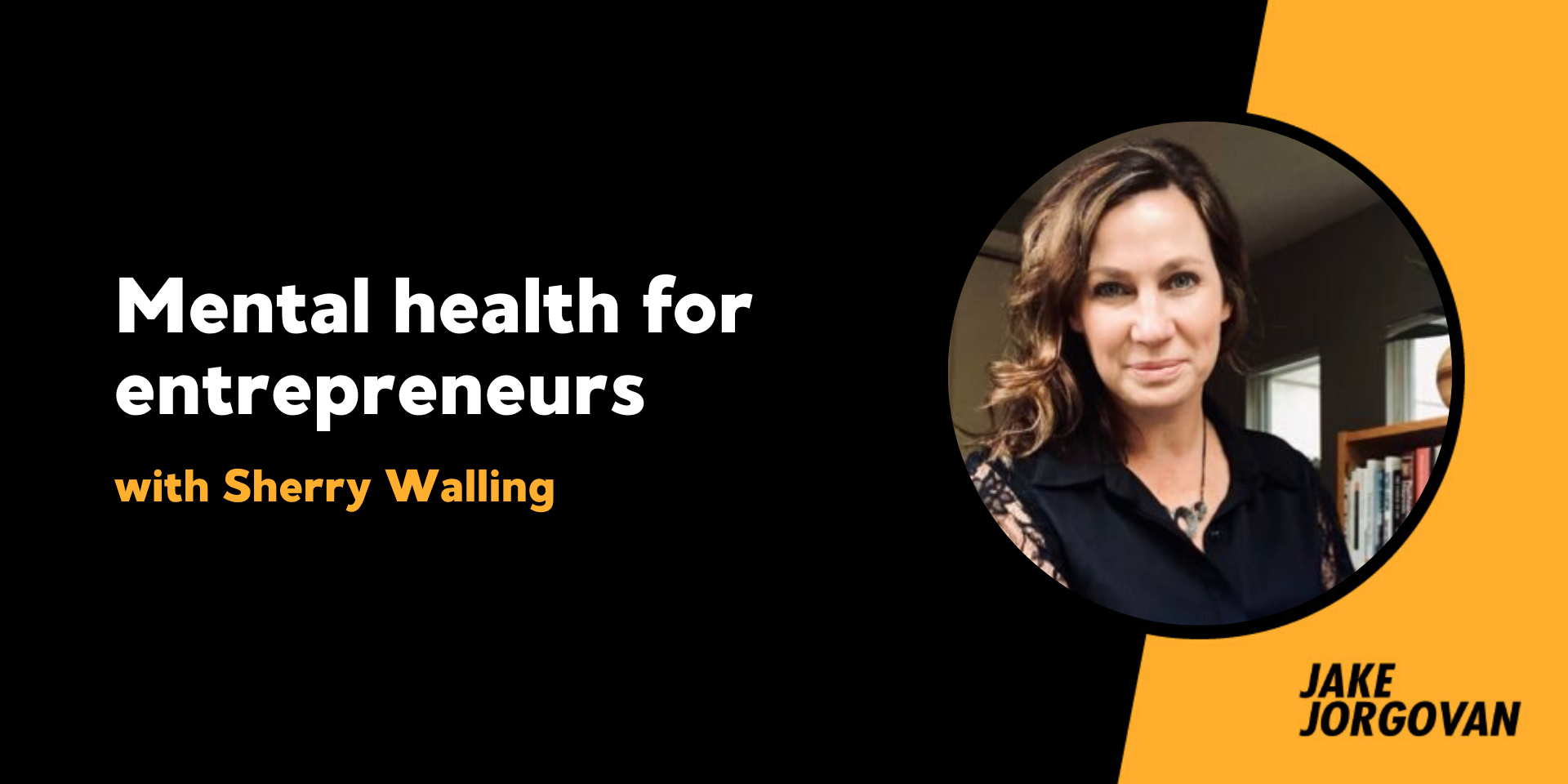 159: Mental health for entrepreneurs with Sherry Walling 