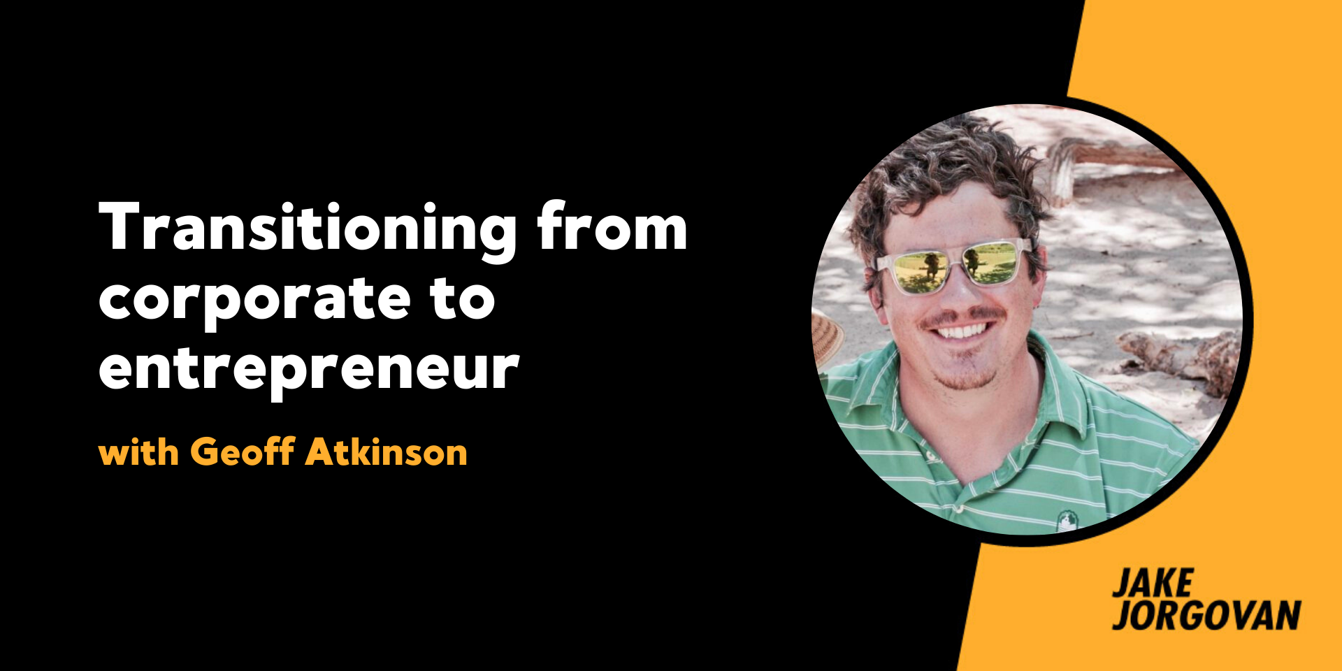 160: Transitioning from corporate to entrepreneur with Geoff Atkinson
