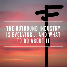 The outbound industry is evolving... and what to do about it