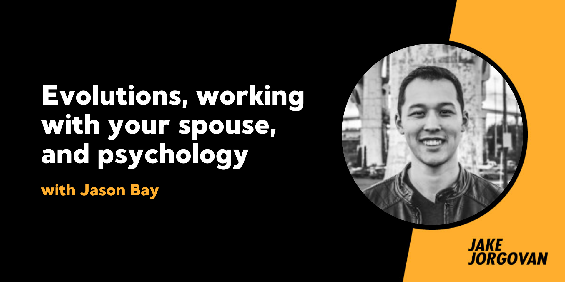 164: Evolutions, working with your spouse, and psychology with Jason Bay