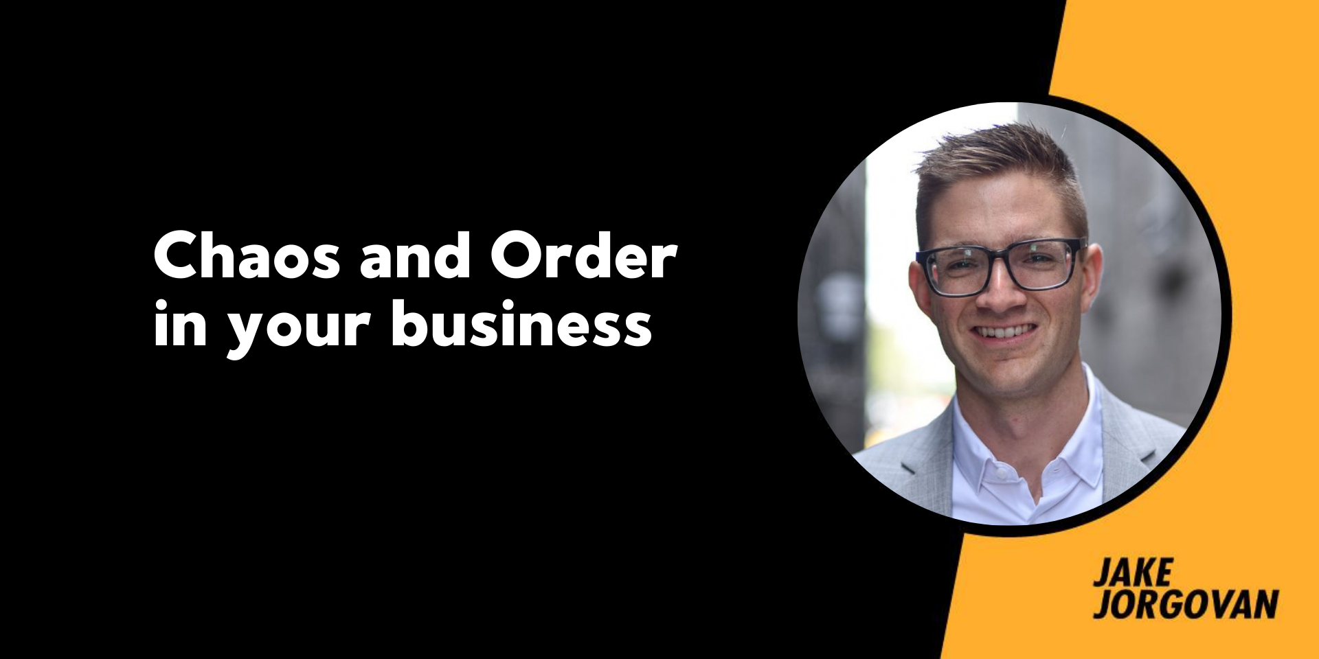 177: Chaos and Order in your business 