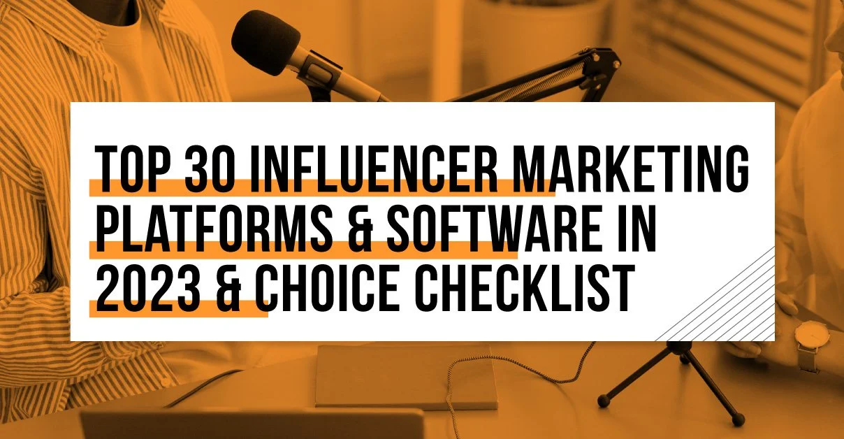 Top 31 Influencer Marketing Platforms & Software in 2025 & Choice Checklist