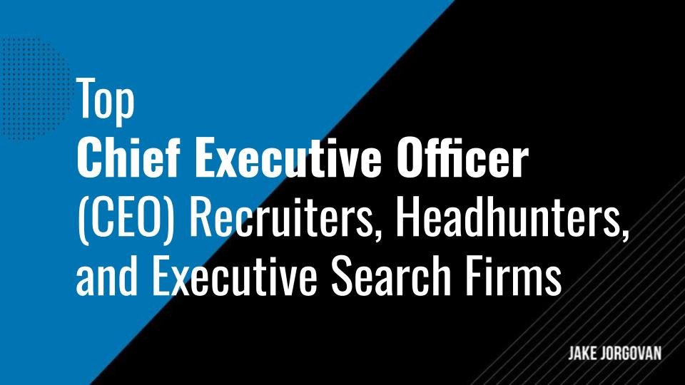 Top 13 CEO Recruiters, Headhunters, and Executive Search Firms