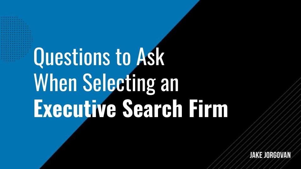 35 Questions To Ask When Selecting An Executive Search Firm