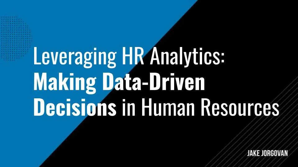 Leveraging HR Analytics: Making Data-Driven Decisions in Human Resources