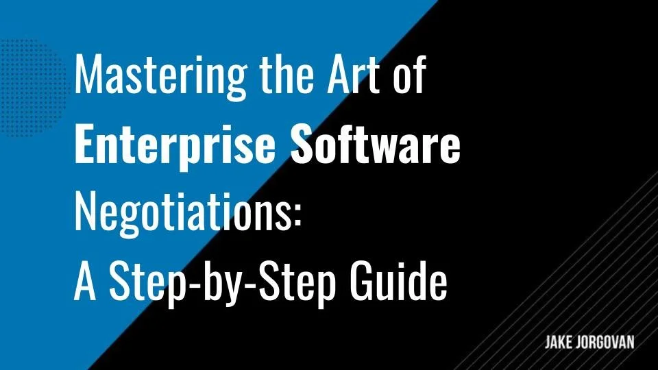 Mastering the Art of Enterprise Software Negotiations: A Step-by-Step Guide