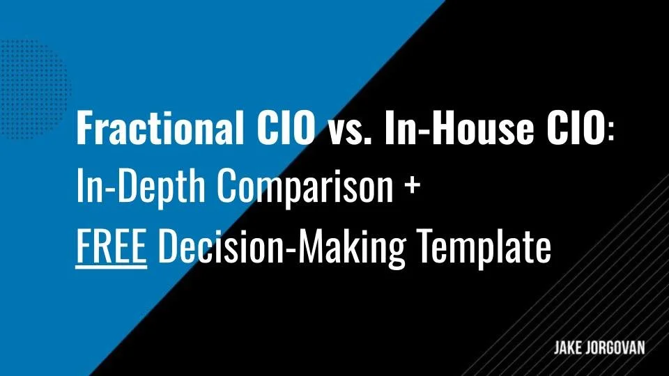 Fractional CIO vs. In-House CIO: In-Depth Comparison & FREE Decision-Making Template