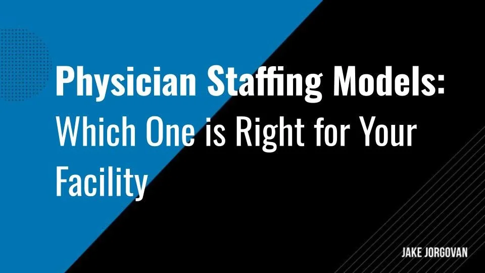 Physician Staffing Models: Which One is Right for Your Facility