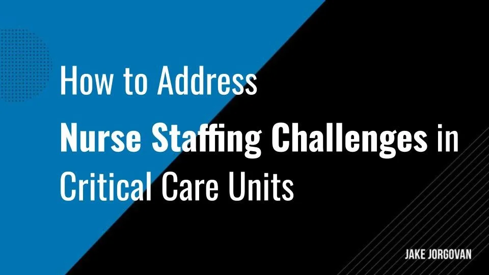 How to Address Nurse Staffing Challenges in Critical Care Units