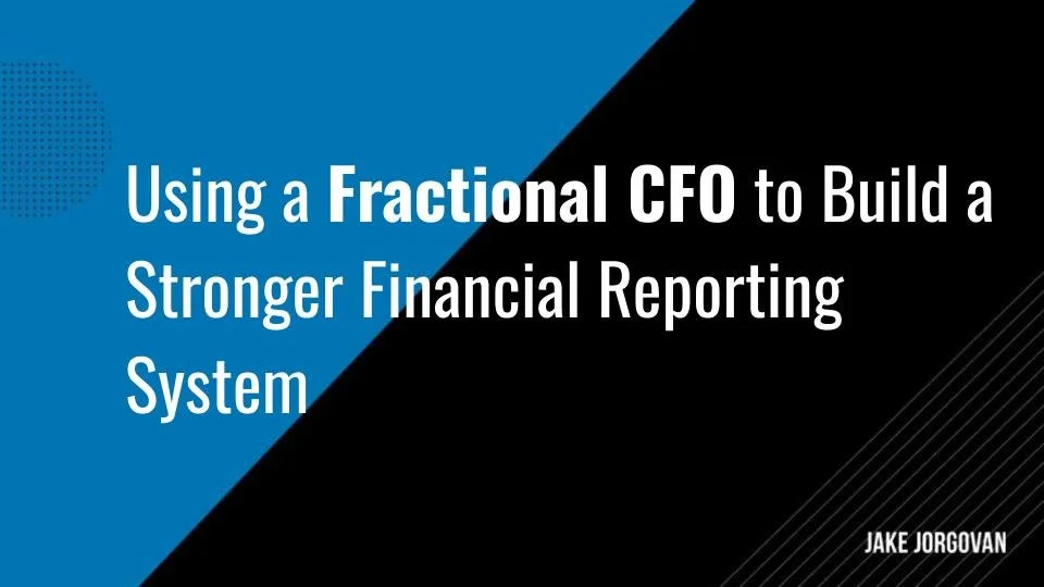 Using a Fractional CFO to Strengthen Your Financial Reporting System