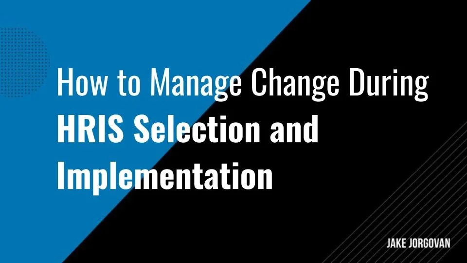 How to Manage Change During HRIS Selection and Implementation