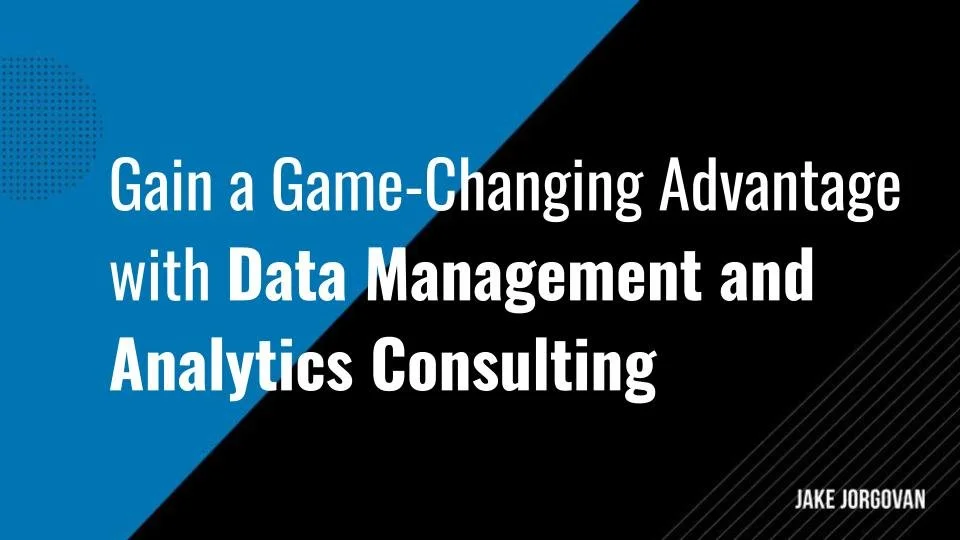 How to Leverage Data Management and Analytics Consulting to Gain a Competitive Advantage