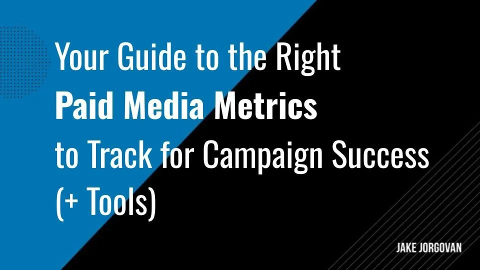 Your Guide to the Right Paid Media Metrics to Track for Campaign Success (+ Tools)