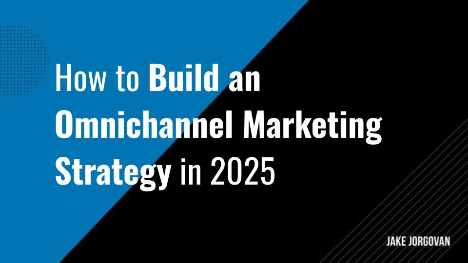 How to Build an Omnichannel Marketing Strategy in 2025