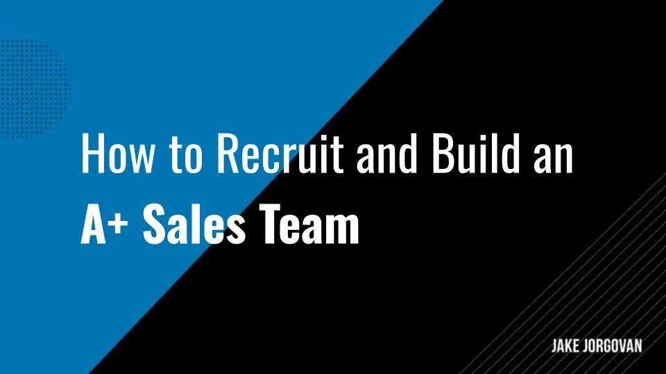 How to Recruit and Build an A+ Sales Team in 2025