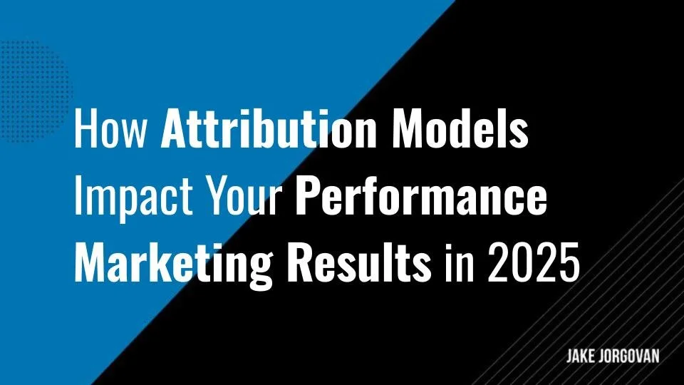 How Attribution Models Impact Your Performance Marketing Results in 2025