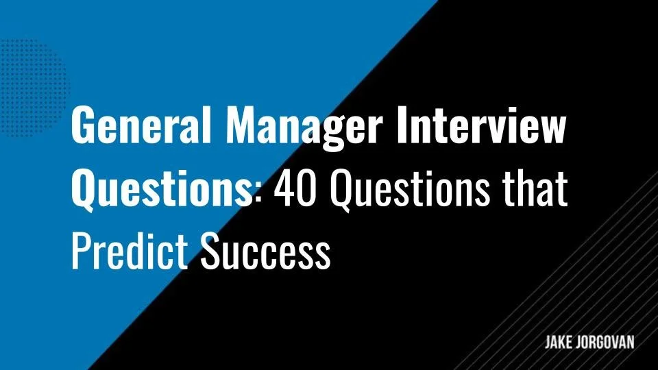 General Manager Interview Questions: 40 Questions that Predict Success