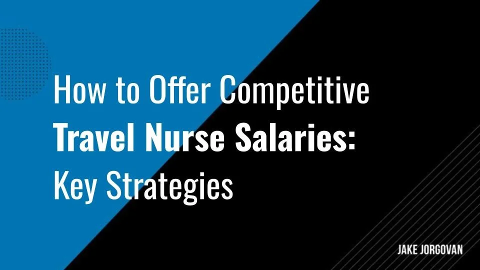 How to Offer Competitive Travel Nurse Salaries: 5 Key Strategies