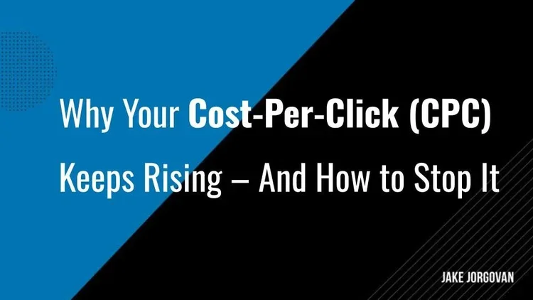 Why Your Cost-Per-Click (CPC) Keeps Rising – And How to Stop It