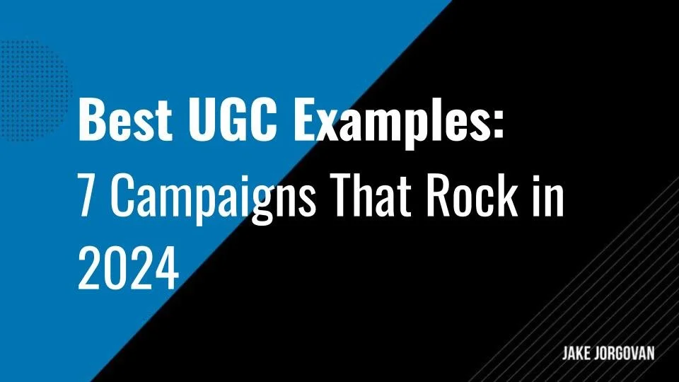 Best UGC Examples 7 Campaigns That Rock in 2024 — Jake