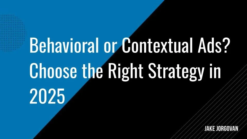 Behavioral or Contextual Ads? Choose the Right Strategy in 2025