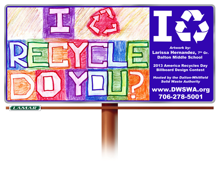 The 5th Annual America Recycles Day Billboard Design Contest is underway. Pictured is the winning design of 2013 designed by Larissa Hernandez, a 7th grader from Dalton Middle School.
