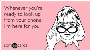 phone-addiction-support-friendship-ecards-someecards-300x167.png