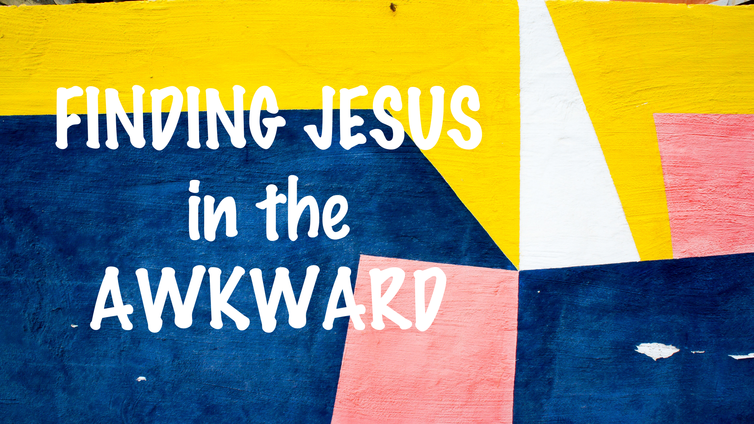 Finding Jesus in the Awkward