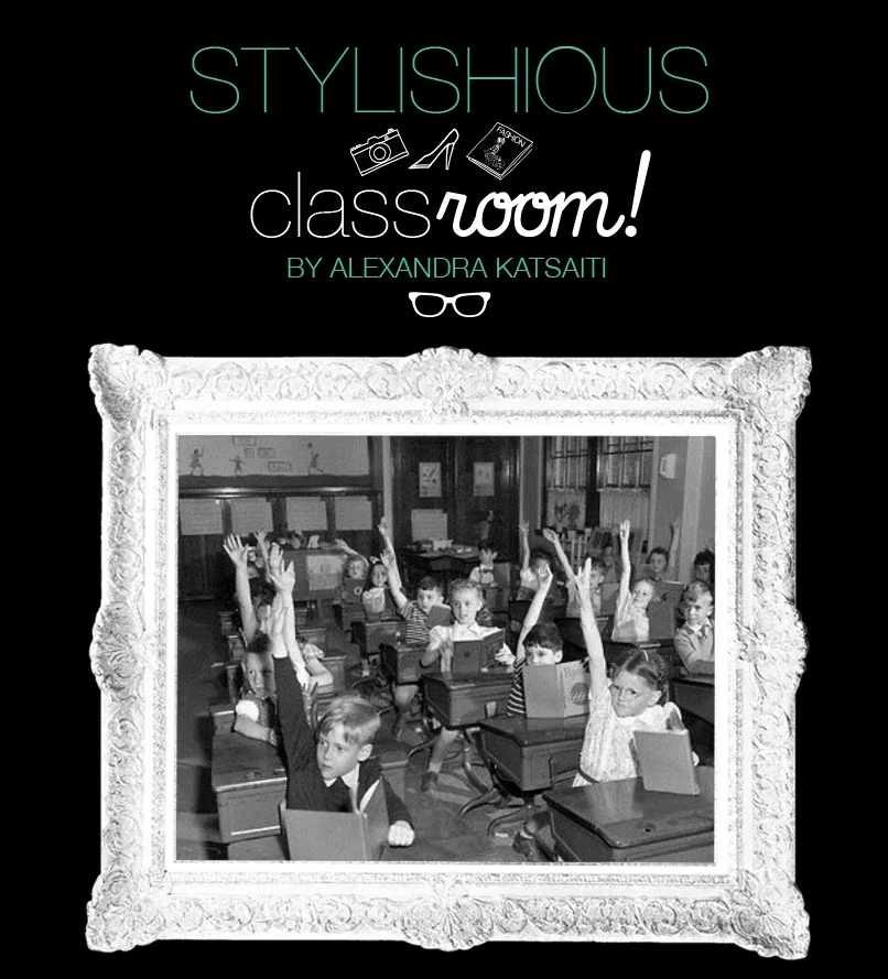 “the CLASSROOM!” - Styling Classes by ALEXANDRA KATSAITI