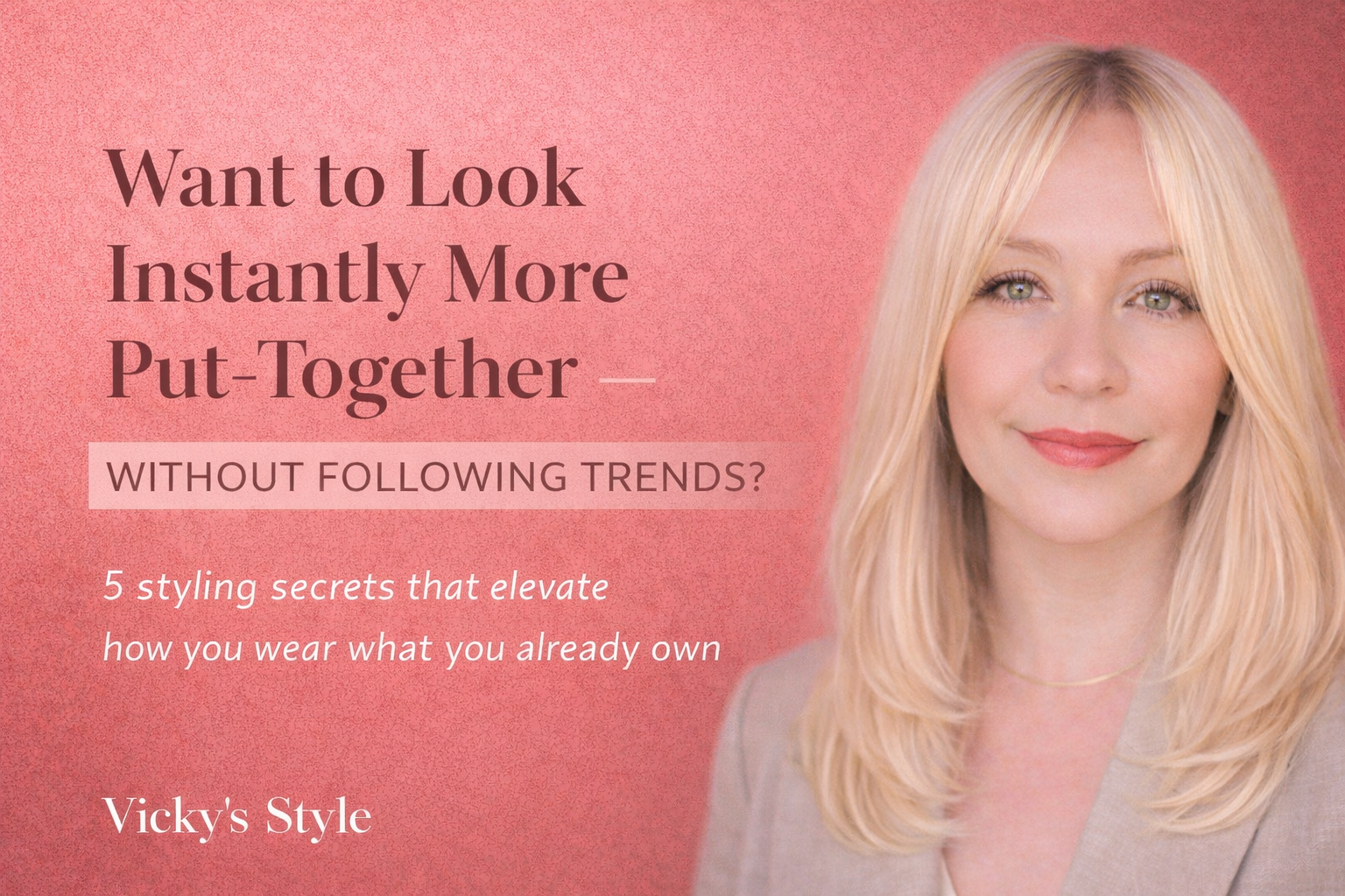 Want to Look Instantly More Put-Together — Without Following Trends?
