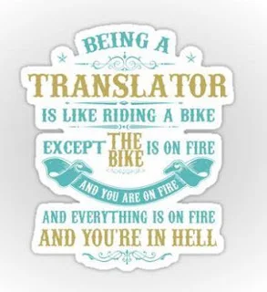 Traduction de l'image : "Etant un traduiseur est aimer chevaucher un vélo, à l'exception le vélo est sur incendie, et tu es sur incendie, et toutes les choses sont sur incendie, et tu es dans l'enfer."