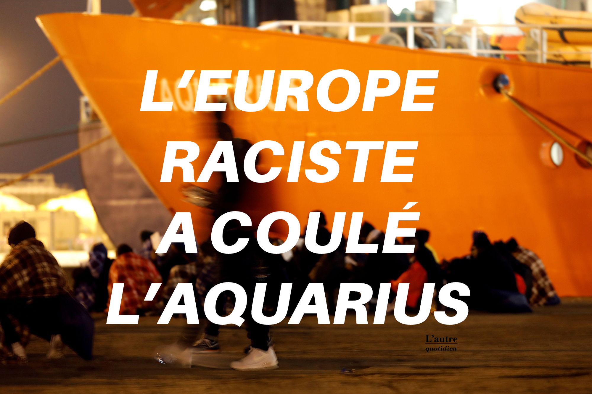 L'Europe raciste a coulé l'Aquarius !