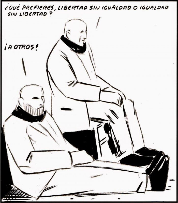 -Qu'est-ce que tu préfères : la liberté sans égalité ou l'égalité sans liberté ? -À d'autres ! Dessin d'El Roto, Espagne