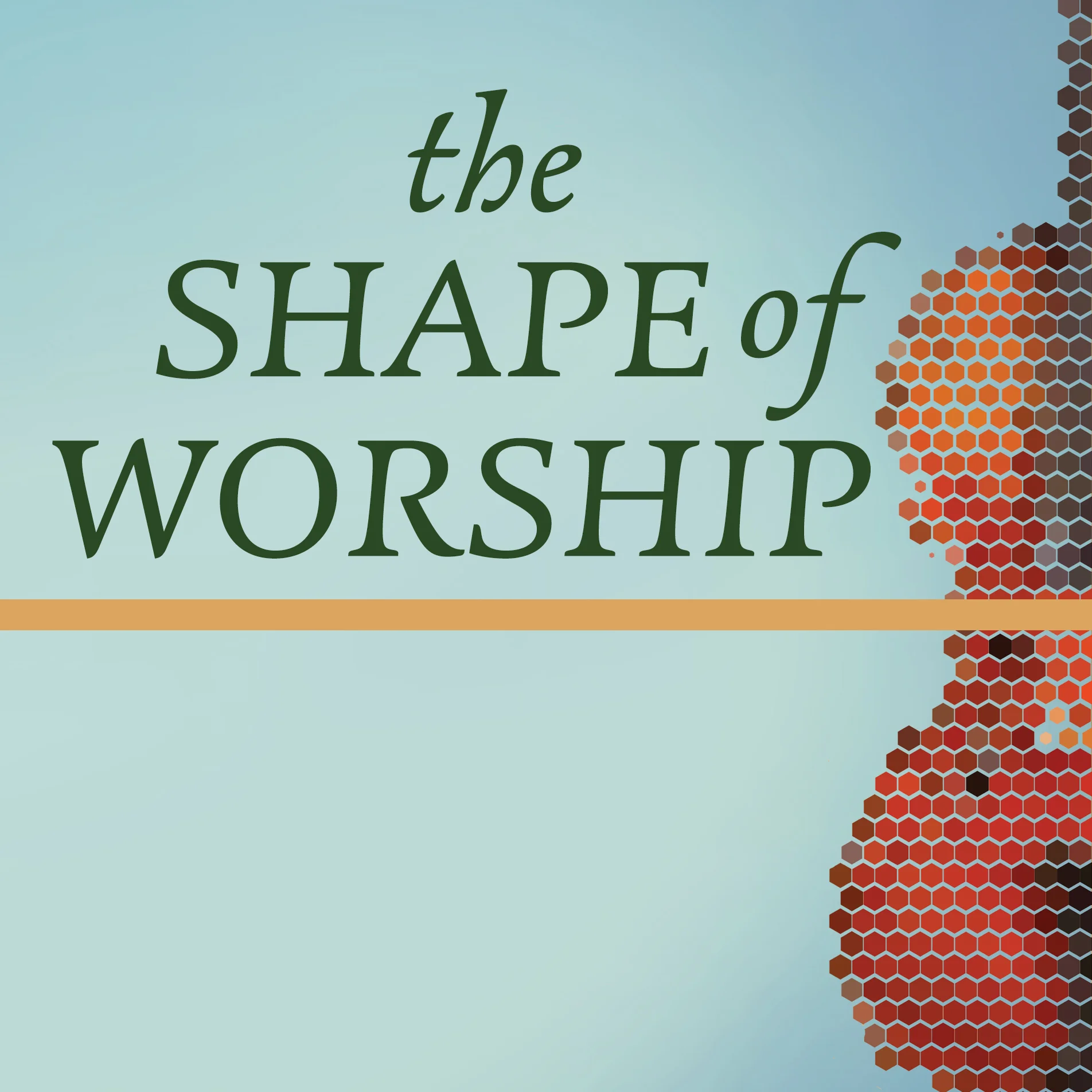The Shape of Worship