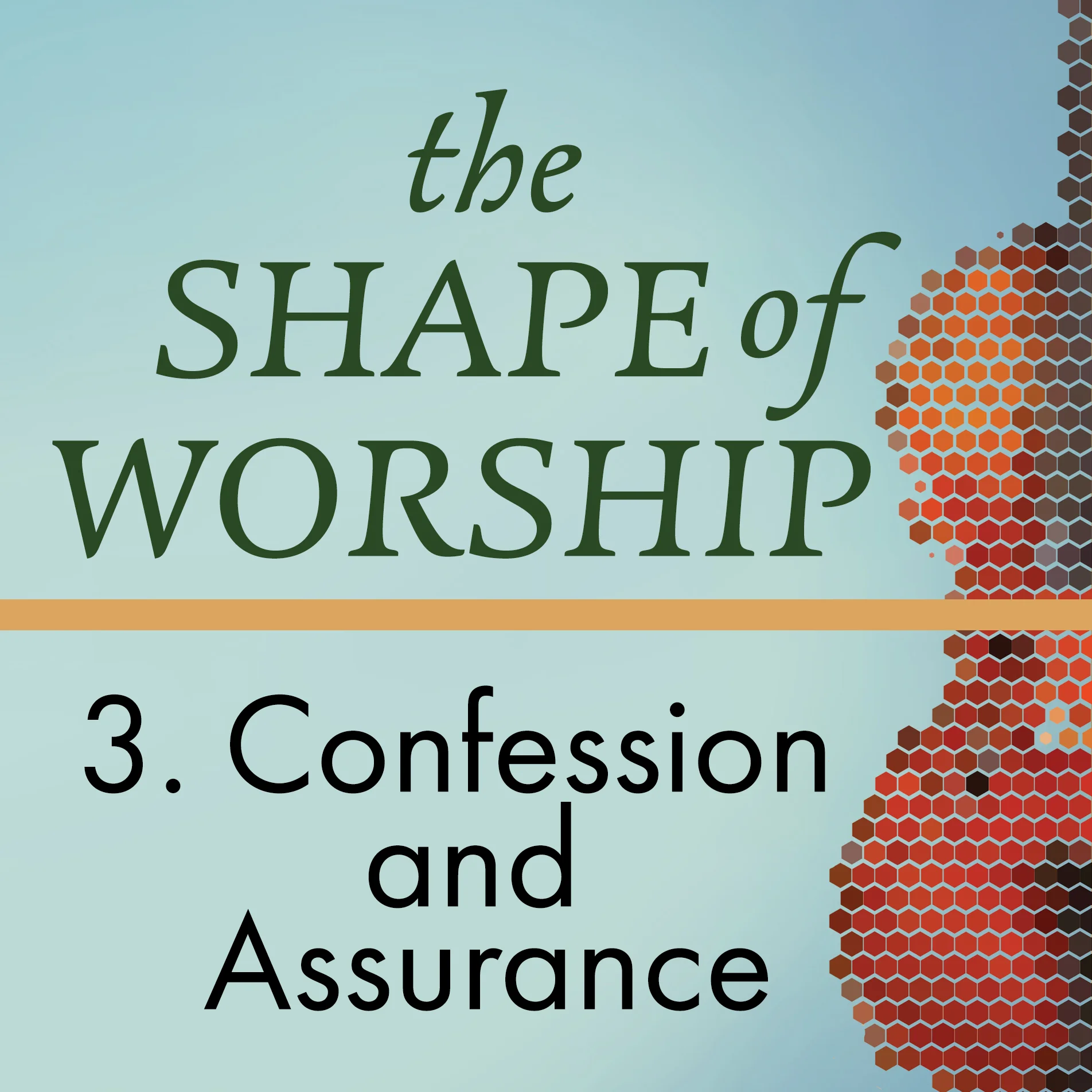 The Shape of Worship 3: Confession and Assurance