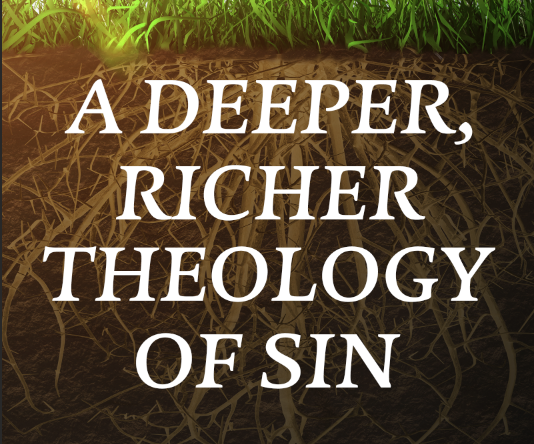 A Deeper, Richer Theology of Sin